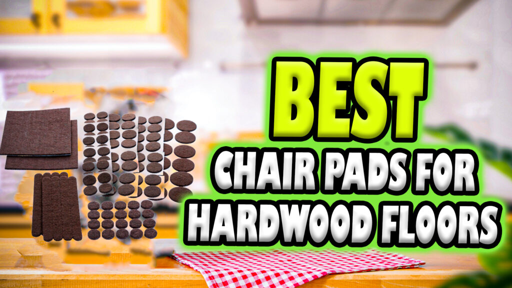 BEST Chair Pads for Hardwood Floors In 2022