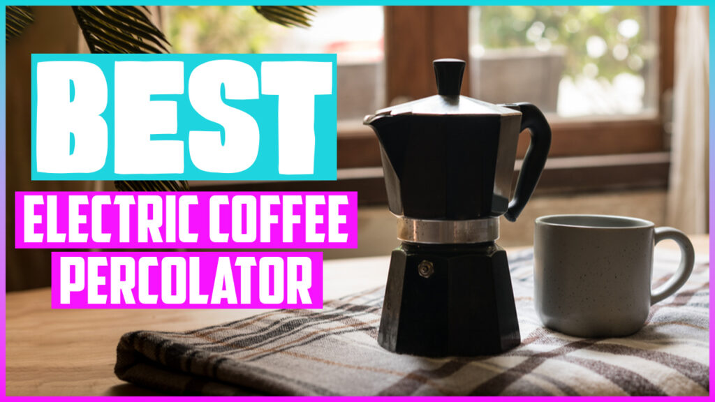 Best Electric Coffee Percolator