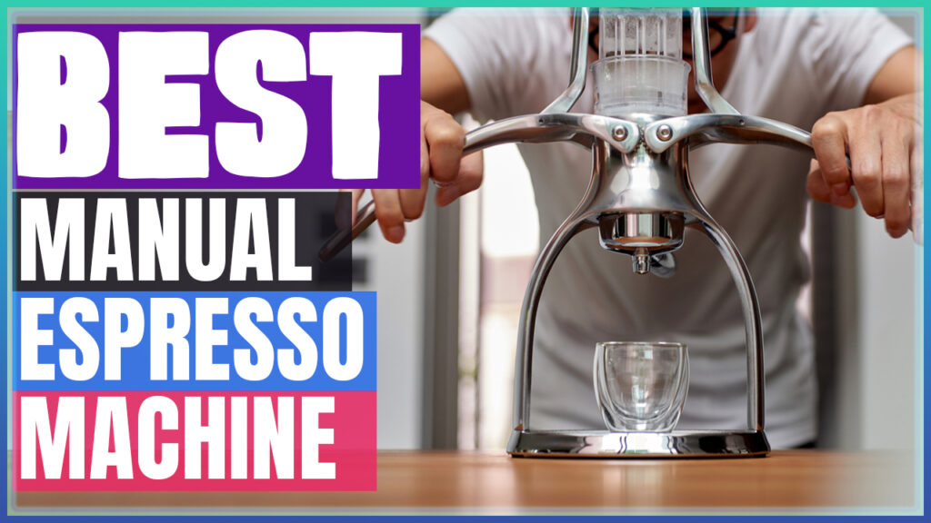 Best Manual Espresso Machine