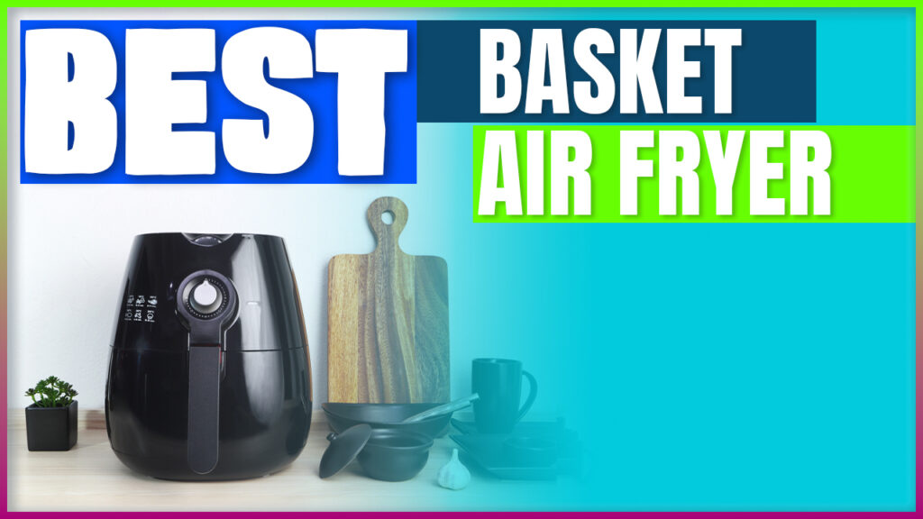Best Basket Air Fryer