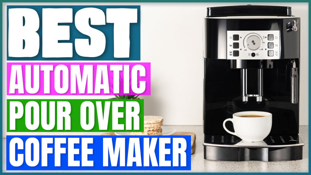 Best Automatic Pour Over Coffee Maker
