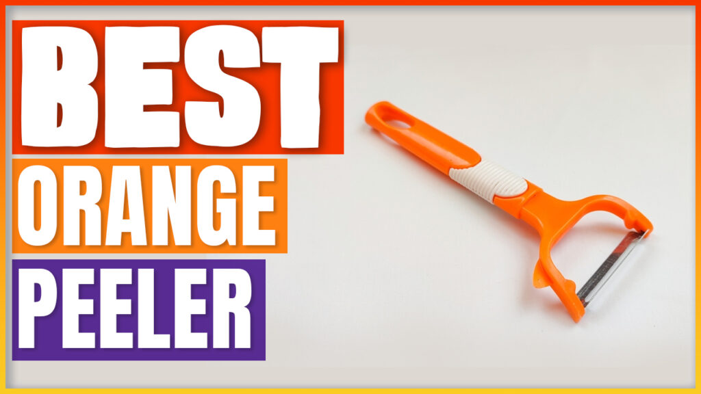 Best Orange Peeler